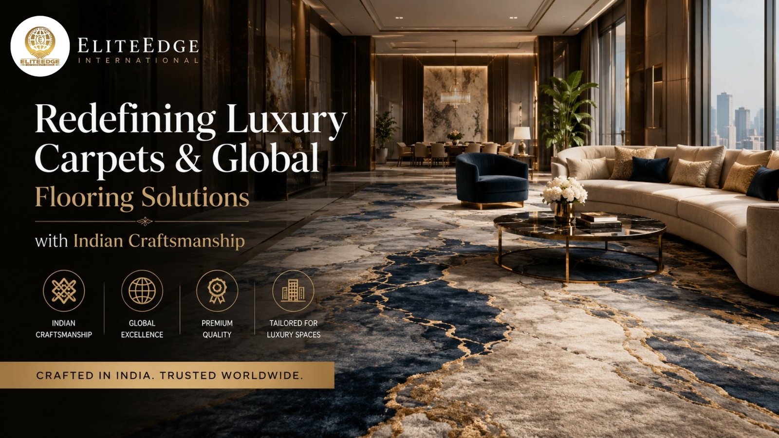 EliteEdge International: Redefining Luxury Carpets & Global Flooring Solutions with Indian Craftsmanship